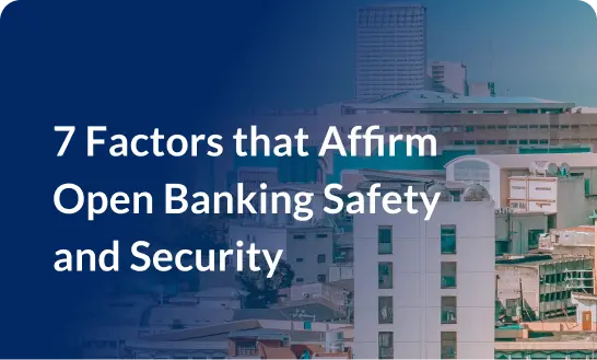 7 Factors that Affirm Open Banking Safety and Security