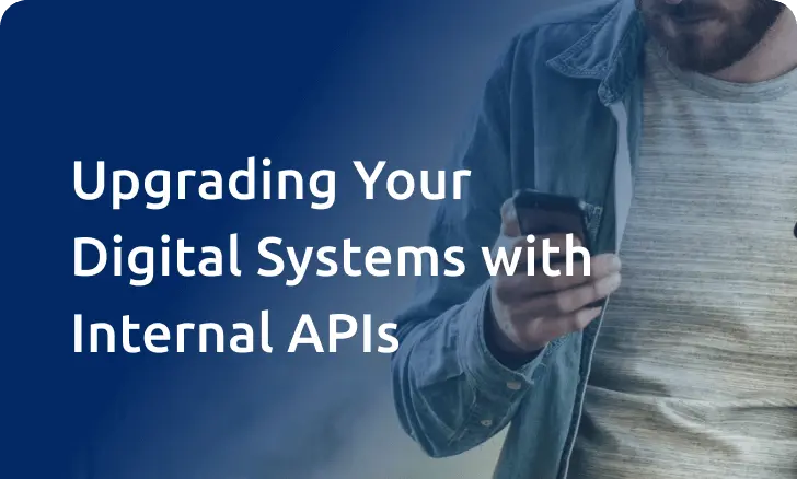 Upgrading Your Digital Systems with Internal APIs